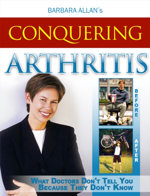 Conquering Arthritis: What Doctors Don't Tell You Because They Don't Know, Second Edition, EPUB eBook