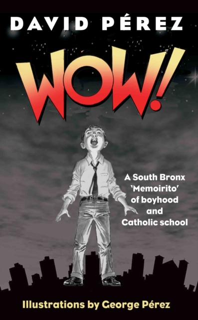 WOW! : A South Bronx "Memoirito" About Boyhood and Catholic School, EPUB eBook