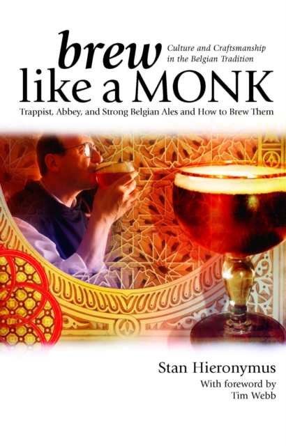 Brew Like a Monk : Trappist, Abbey, and Strong Belgian Ales and How to Brew Them, EPUB eBook
