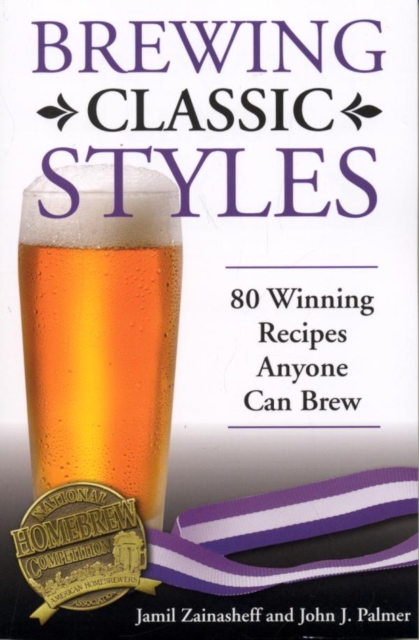 Brewing Classic Styles : 80 Winning Recipes Anyone Can Brew, EPUB eBook