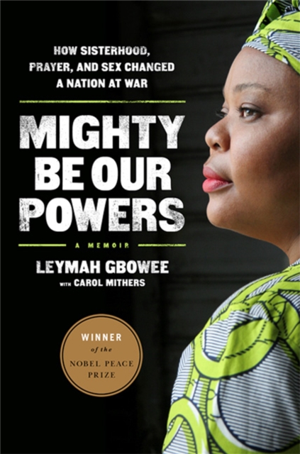 Mighty Be Our Powers : How Sisterhood, Prayer, and Sex Changed a Nation at War, Paperback / softback Book