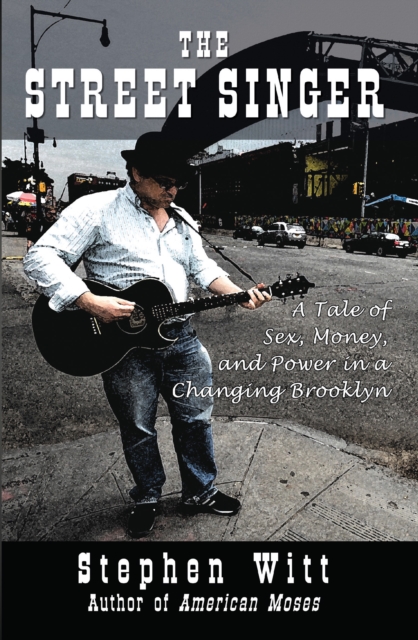 The Street Singer : A Tale of Sex, Money and Power in a Changing Brooklyn, EPUB eBook