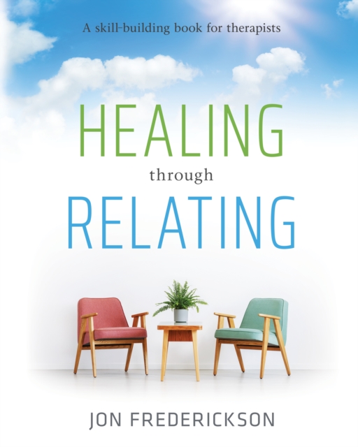 Healing through Relating : A Skill-Building Book for Therapists, EPUB eBook
