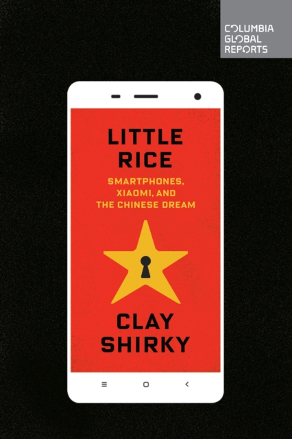 Little Rice : Smartphones, Xiaomi, and the Chinese Dream, EPUB eBook