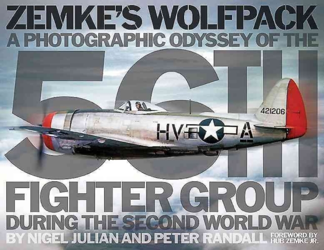 Zemke'S Wolfpack : A Photographic Odyssey of the 56th Fighter Group During the Second World War, Hardback Book