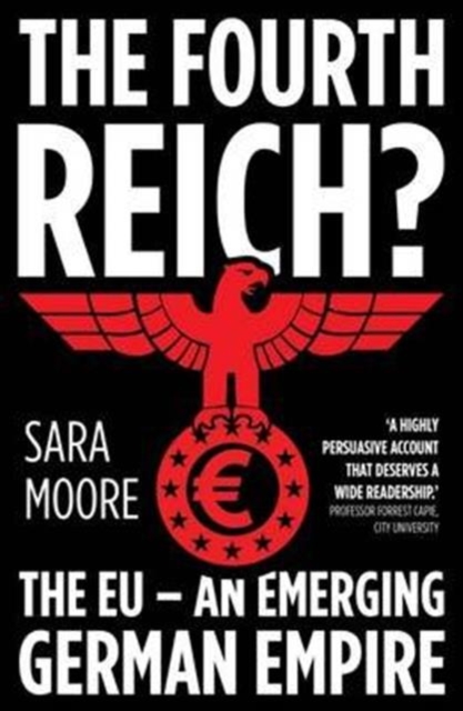 The Fourth Reich? : The EU - An Emerging German Empire, Paperback / softback Book