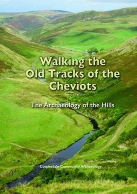 Walking the Old Tracks of the Cheviots : The Archaeology of the Hills, Spiral bound Book