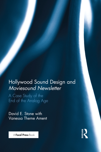 Hollywood Sound Design and Moviesound Newsletter : A Case Study of the End of the Analog Age, EPUB eBook
