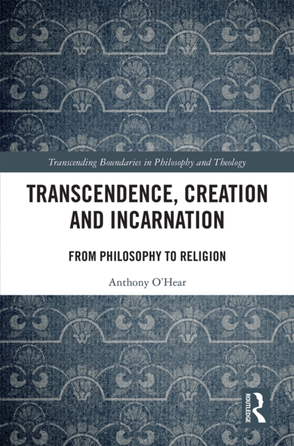 Transcendence, Creation and Incarnation : From Philosophy to Religion, PDF eBook