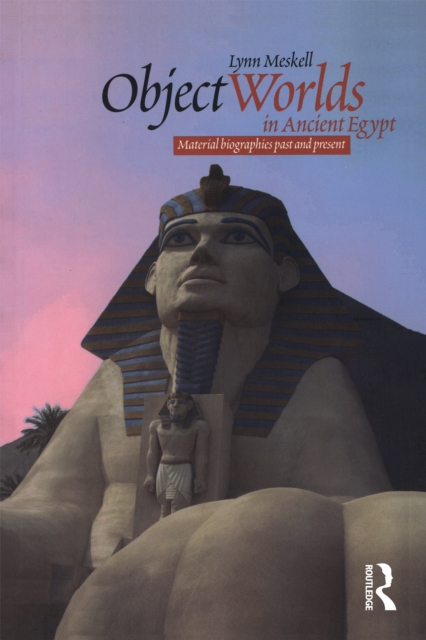 Object Worlds in Ancient Egypt : Material Biographies Past and Present, EPUB eBook