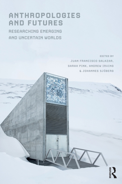 Anthropologies and Futures : Researching Emerging and Uncertain Worlds, EPUB eBook