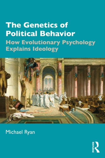The Genetics of Political Behavior : How Evolutionary Psychology Explains Ideology, EPUB eBook