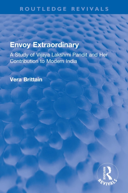 Envoy Extraordinary : A Study of Vijaya Lakshmi Pandit and Her Contribution to Modern India, PDF eBook