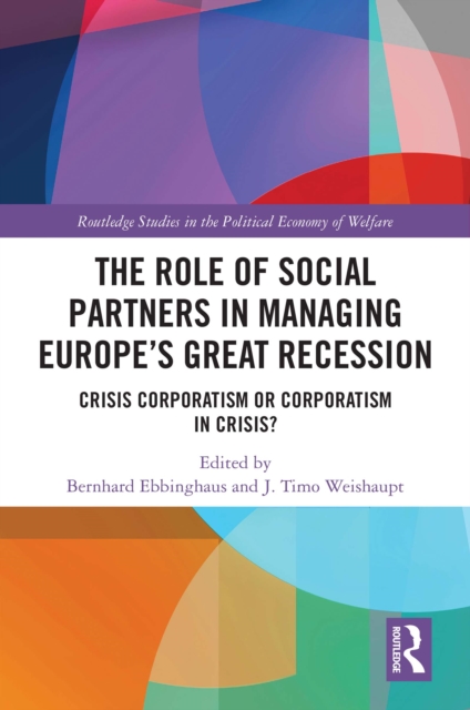The Role of Social Partners in Managing Europe's Great Recession : Crisis Corporatism or Corporatism in Crisis?, EPUB eBook