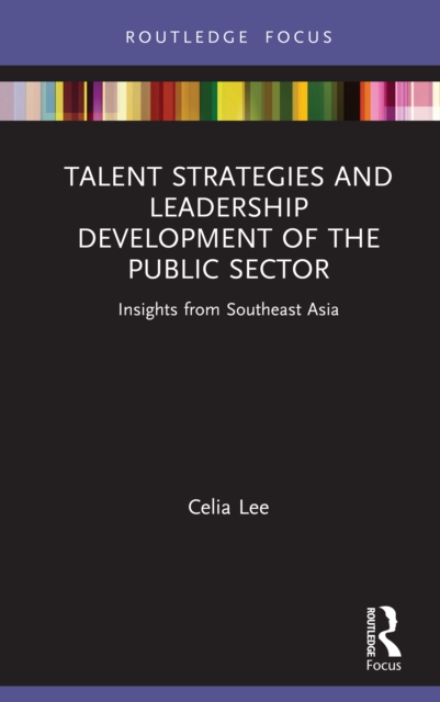 Talent Strategies and Leadership Development of the Public Sector : Insights from Southeast Asia, PDF eBook