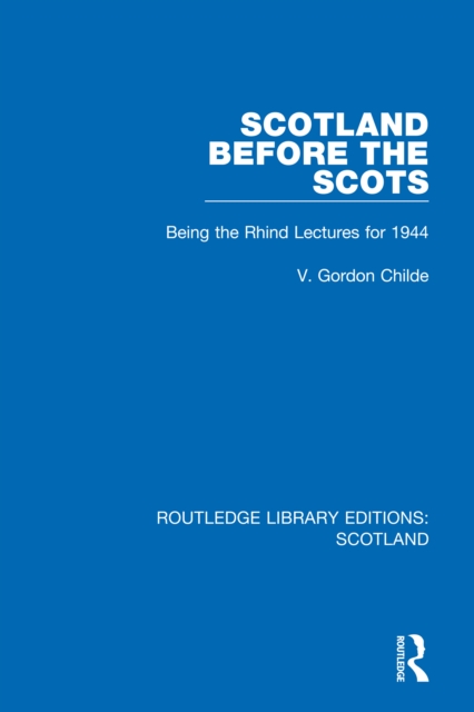Scotland Before the Scots : Being the Rhind Lectures for 1944, PDF eBook