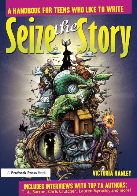 Seize the Story : A Handbook for Teens Who Like to Write, PDF eBook