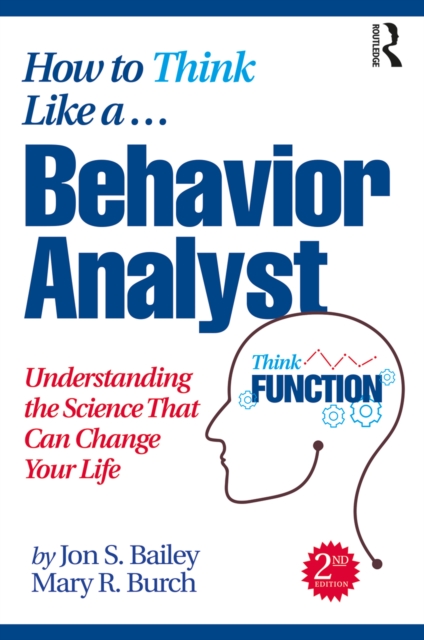 How to Think Like a Behavior Analyst : Understanding the Science That Can Change Your Life, PDF eBook
