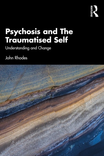 Psychosis and The Traumatised Self : Understanding and Change, EPUB eBook