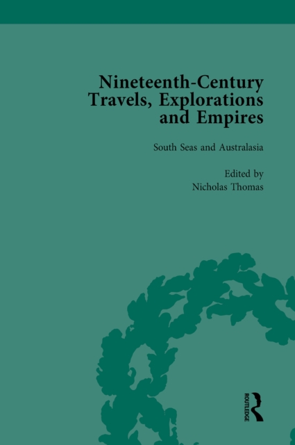 Nineteenth-Century Travels, Explorations and Empires, Part II vol 6 : Writings from the Era of Imperial Consolidation, 1835-1910, PDF eBook
