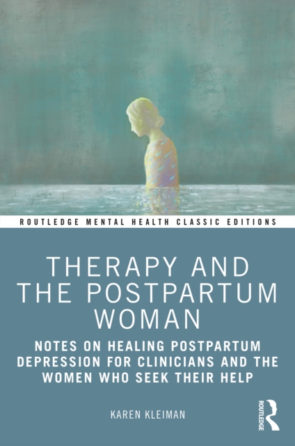 Therapy and the Postpartum Woman : Notes on Healing Postpartum Depression for Clinicians and the Women Who Seek their Help, EPUB eBook
