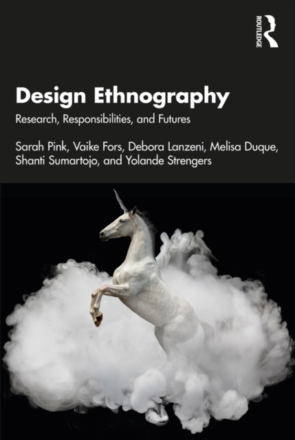 Design Ethnography : Research, Responsibilities, and Futures, PDF eBook