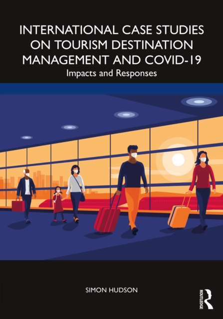 International Case Studies on Tourism Destination Management and COVID-19 : Impacts and Responses, PDF eBook