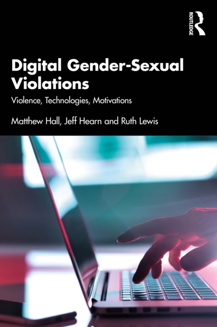 Digital Gender-Sexual Violations : Violence, Technologies, Motivations, EPUB eBook