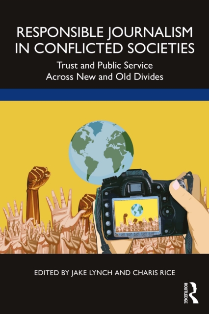 Responsible Journalism in Conflicted Societies : Trust and Public Service Across New and Old Divides, EPUB eBook