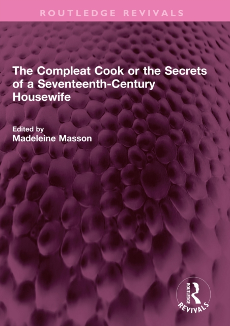 The Compleat Cook or the Secrets of a Seventeenth-Century Housewife, PDF eBook