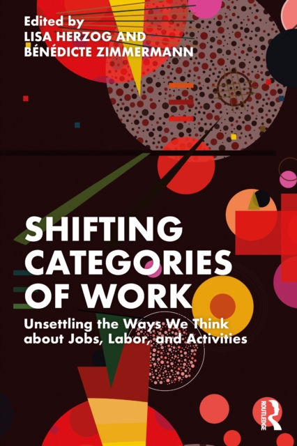 Shifting Categories of Work : Unsettling the Ways We Think about Jobs, Labor, and Activities, PDF eBook