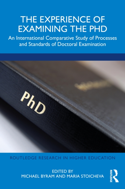 The Experience of Examining the PhD : An International Comparative Study of Processes and Standards of Doctoral Examination, EPUB eBook