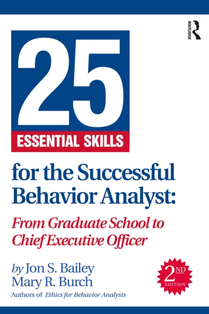 25 Essential Skills for the Successful Behavior Analyst : From Graduate School to Chief Executive Officer, PDF eBook