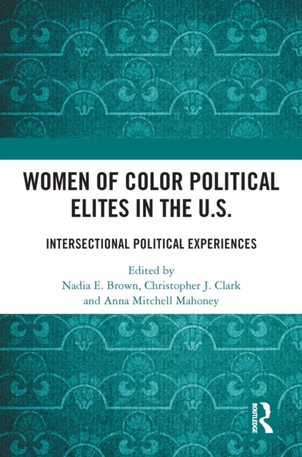 Women of Color Political Elites in the U.S. : Intersectional Political Experiences, EPUB eBook