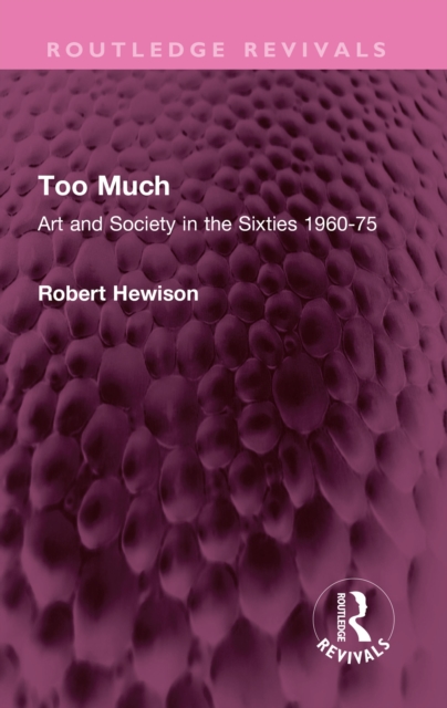 Too Much : Art and Society in the Sixties 1960-75, EPUB eBook