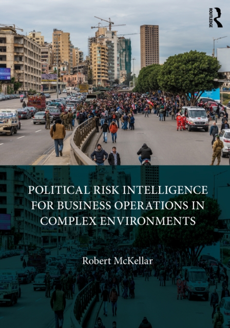 Political Risk Intelligence for Business Operations in Complex Environments, EPUB eBook