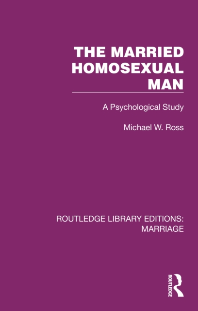 The Married Homosexual Man : A Psychological Study, PDF eBook