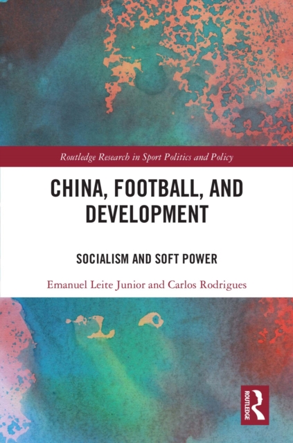China, Football, and Development : Socialism and Soft Power, EPUB eBook