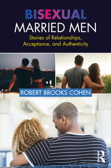 Bisexual Married Men : Stories of Relationships, Acceptance, and Authenticity, PDF eBook