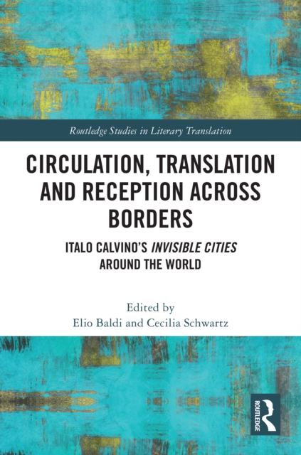 Circulation, Translation and Reception Across Borders : Italo Calvino's Invisible Cities Around the World, EPUB eBook