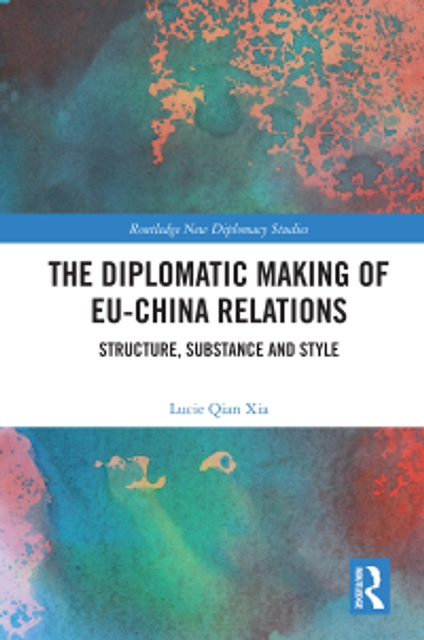 The Diplomatic Making of EU-China Relations : Structure, Substance and Style, PDF eBook
