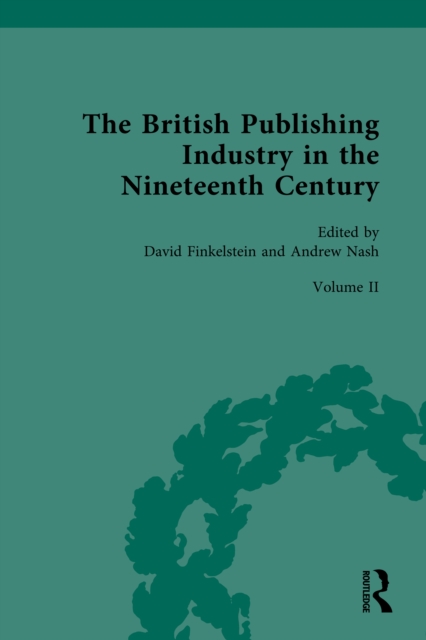 The British Publishing Industry in the Nineteenth Century : Volume II: Publishing and Technologies of Production, PDF eBook