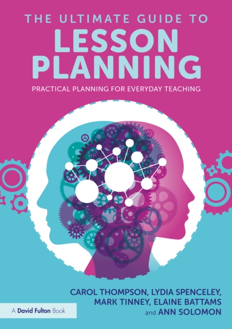 The Ultimate Guide to Lesson Planning : Practical Planning for Everyday Teaching, PDF eBook