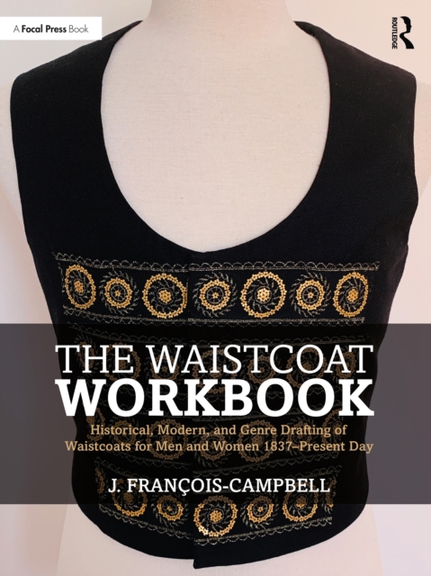 The Waistcoat Workbook : Historical, Modern and Genre Drafting of Waistcoats for Men and Women 1837 - Present Day, PDF eBook