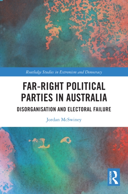 Far-Right Political Parties in Australia : Disorganisation and Electoral Failure, PDF eBook