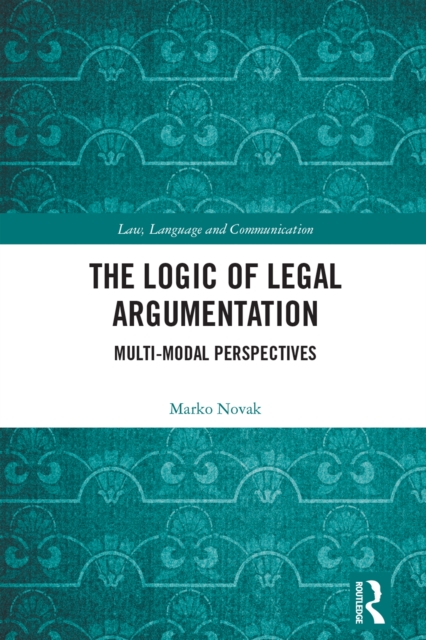 The Logic of Legal Argumentation : Multi-Modal Perspectives, PDF eBook