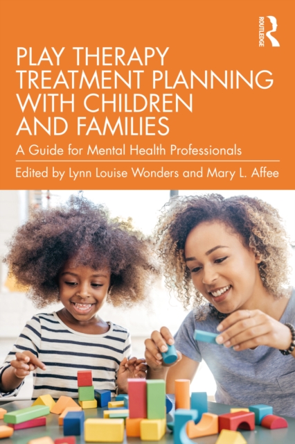Play Therapy Treatment Planning with Children and Families : A Guide for Mental Health Professionals, EPUB eBook