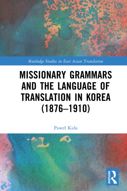 Missionary Grammars and the Language of Translation in Korea (1876–1910), PDF eBook