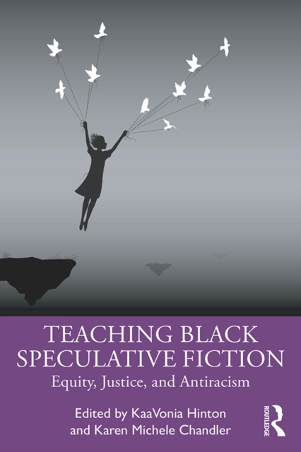 Teaching Black Speculative Fiction : Equity, Justice, and Antiracism, EPUB eBook