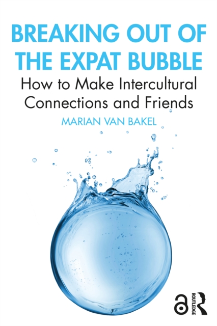 Breaking out of the Expat Bubble : How to Make Intercultural Connections and Friends, PDF eBook
